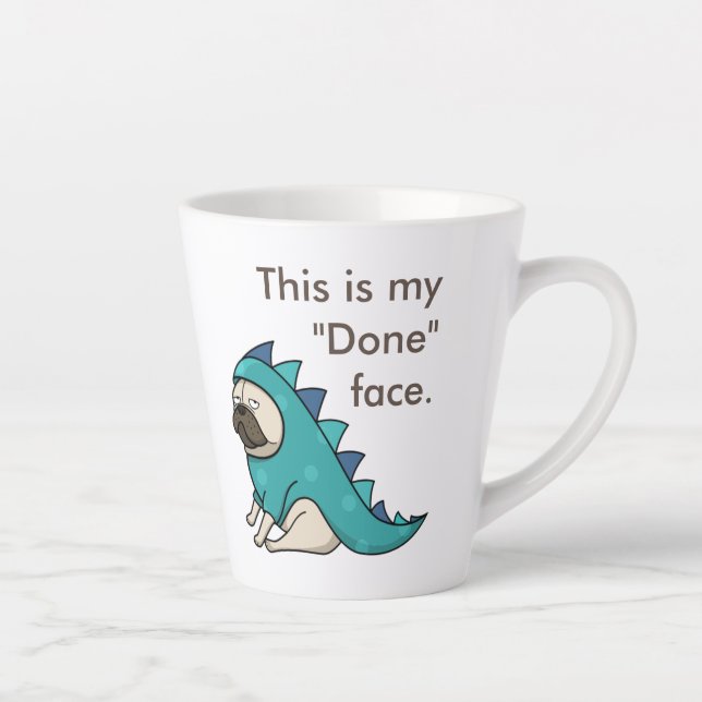 Pugasaurus is "Done" Funny Pug Latte Mug (Right)
