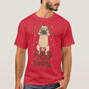 Puggle Hang In There Buddy Pug Dog Owner Puppy Pet T-Shirt