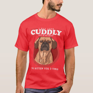Puggles May Look Cuddly Dog Owner Puggle gift T-Shirt