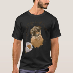 Pugs And Coffee Is All I Need Pug T-Shirt