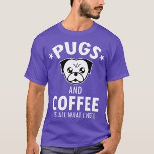 Pugs and Coffee is all what i need Funny Pug Cover T-Shirt