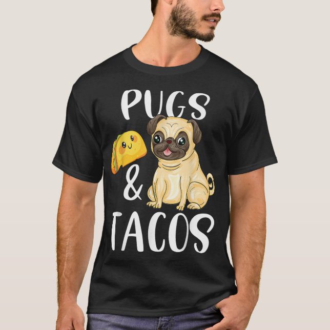 Pugs and Tacos Funny Pug and Tacos Gift Funny Dog  T-Shirt (Front)