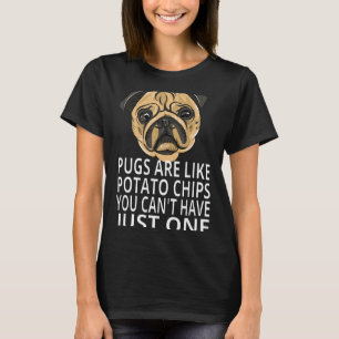 Pugs Are Like Potato Chips Funny Pug T-Shirt