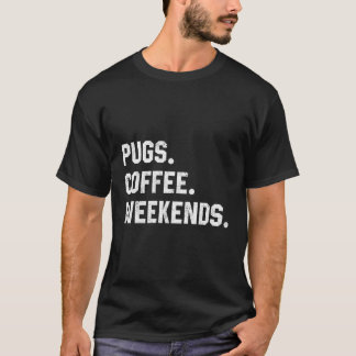 Pugs Coffee Weekends Saying For Mum T-Shirt