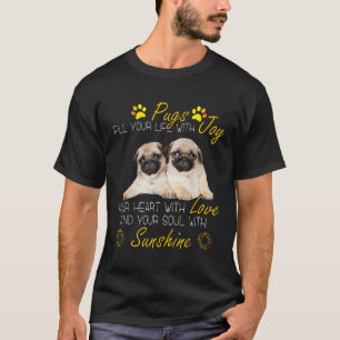 Pugs Fill Your Life With Joy Your Soul With Sunshi T-Shirt