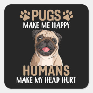 Pugs Make Me Happy Humans Make My Head Hurt Square Sticker