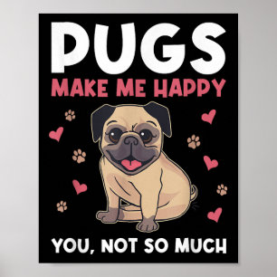 Pugs Make Me Happy You Not So Much Funny Pug Dog M Poster