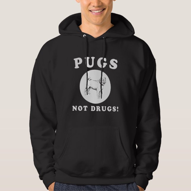 PUGS NOT DRUGS! AWESOME PUG QUOTE AND DESIGN GIFT  HOODIE (Front)