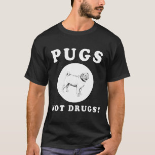 PUGS NOT DRUGS! AWESOME PUG QUOTE AND DESIGN GIFT T-Shirt
