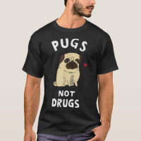 Pugs Not Drugs Funny Present For Dog Lover Tee Pet