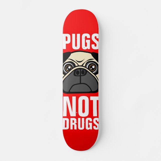 Pugs Not Drugs Skateboard (Front)