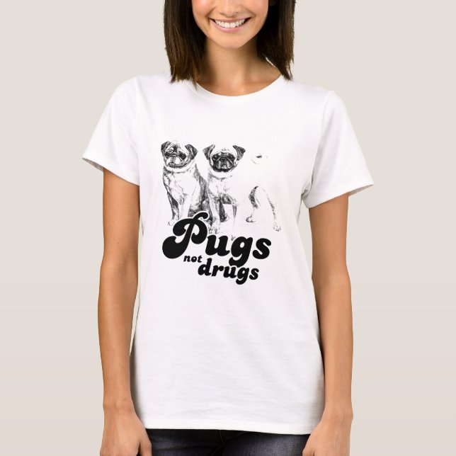 PUGS NOT DRUGS T-shirt (Front)