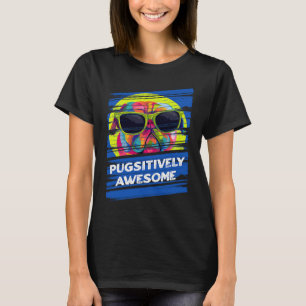 Pugsitively Awesome  Pug Humour Dutch Bulldog Anim T-Shirt