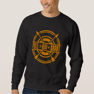 Pull Aim Shoot Bow Shooting Sports Crossbow Huntin Sweatshirt