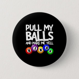 Pull My And Make Me Yell Bingo Player Funny  6 Cm Round Badge