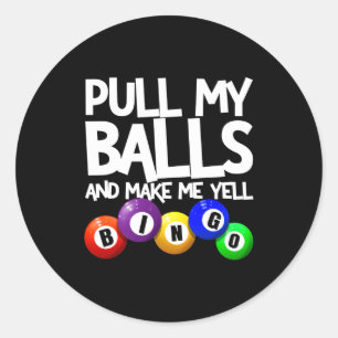 Pull My And Make Me Yell Bingo Player Funny  Classic Round Sticker