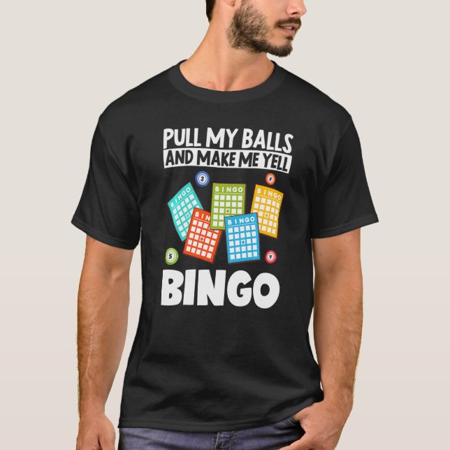 Pull My Balls And Make Me Yellbingo Funny Lucky Ga T-Shirt (Front)