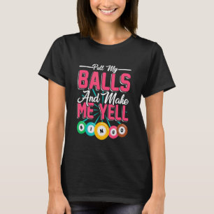 Pull My Balls Make Me Yell Bingo Player Bingo Kin T-Shirt