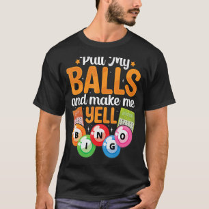 Pull My Balls Make Me Yell Bingo Player Caller Wom T-Shirt