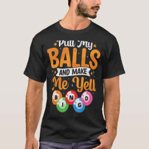 Pull My Balls Make Me Yell Bingo Player Caller Wom T-Shirt
