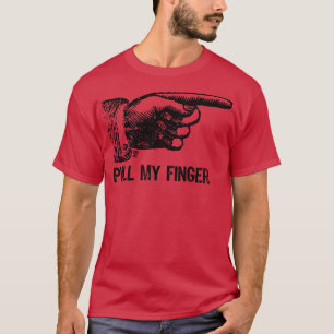 pull my finger T-Shirt
