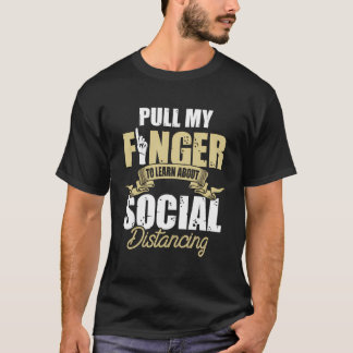 Pull My Finger To Learn About Social Distancing Lo T-Shirt