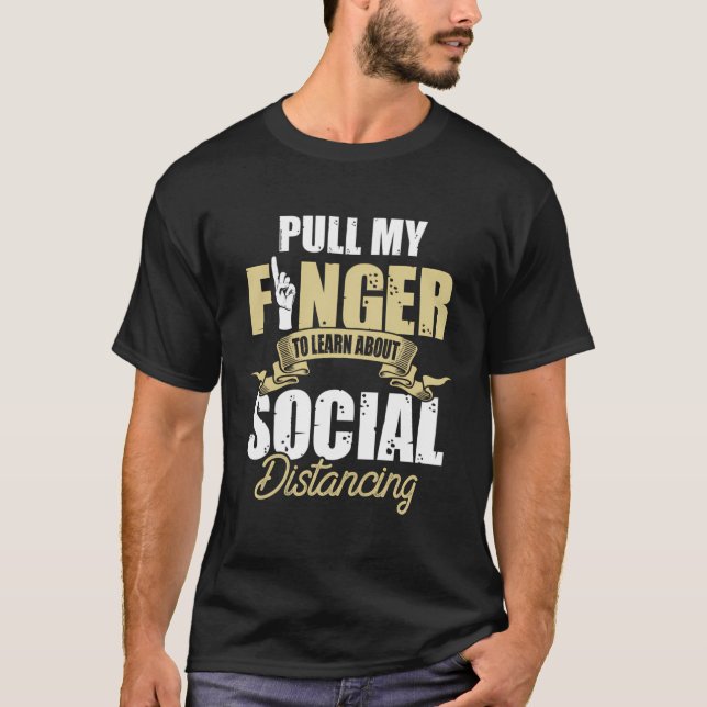 Pull My Finger To Learn About Social Distancing Lo T-Shirt (Front)