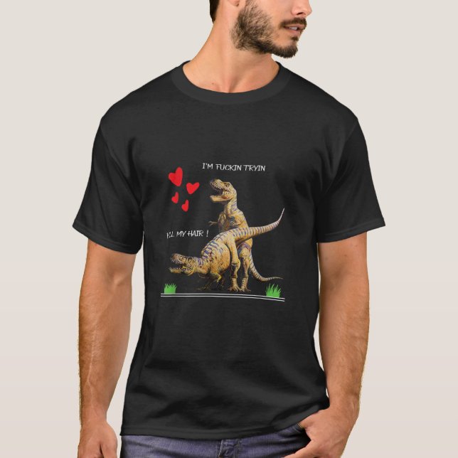 Pull my Hair funny T rex love in Valentines day T-Shirt (Front)