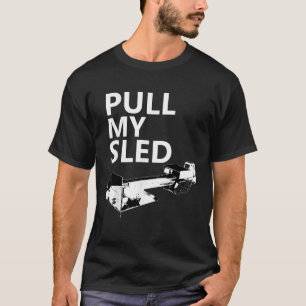 Pull My Sled Tractor Pulling T-Shirt