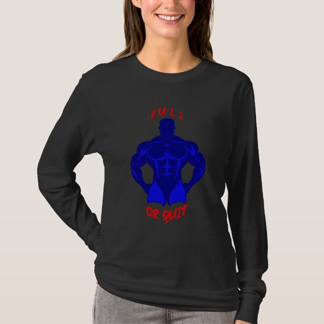Pull Or Quit Hardcore Bodybuilding Motivation Gear T-Shirt (Front)