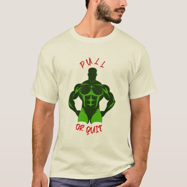 Pull Or Quit Hardcore Bodybuilding Motivation Gear T-Shirt (Front)