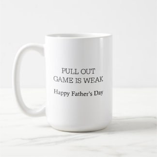 Pull out game is weak coffee mug, happy father's mug