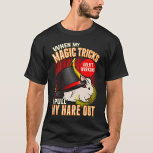 Pull Out My Hare Funny Magic Show Performer Magici T-Shirt