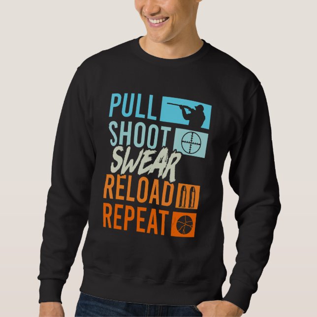 Pull Shoot Curse Reload Repeat Clay Pigeon Shootin Sweatshirt (Front)