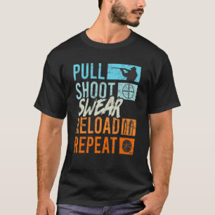 Pull Shoot Curse Reload Repeat Clay Pigeon Shootin T-Shirt