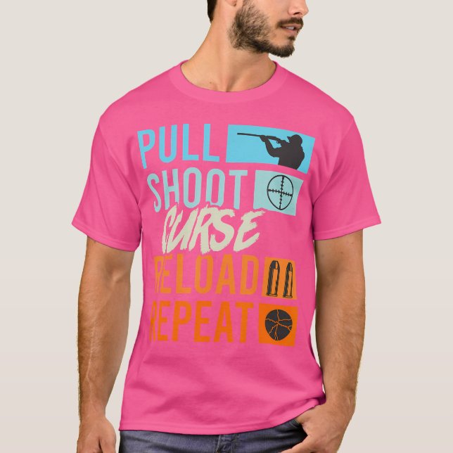 Pull Shoot Curse Reload Repeat Clay Pigeon Shootin T-Shirt (Front)