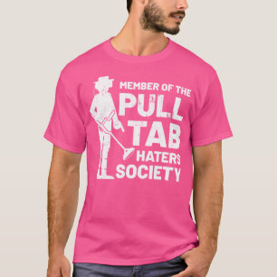 Pull Tab Haters Funny Beach Metal Detector Treasur T-Shirt