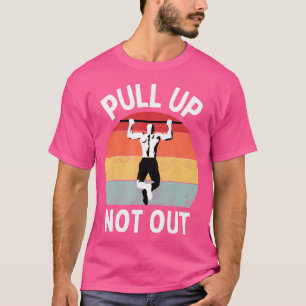Pull Up Not Out Bodybuilding Powerlifting Weightli T-Shirt