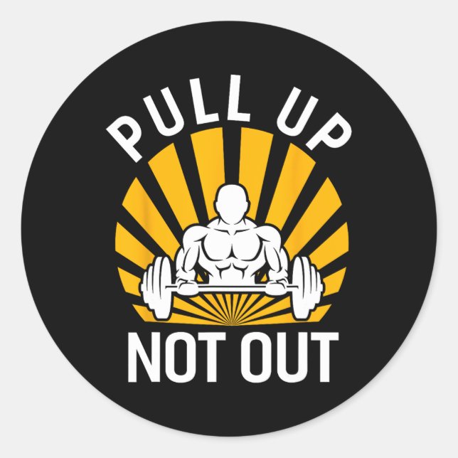 Pull Up Not Out Bodybuilding Weight Training Gym  Classic Round Sticker (Front)