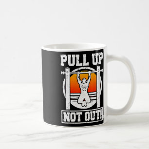 Pull Up Not Out Bodybuilding Weightlifting Workout Coffee Mug