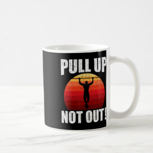 Pull Up Not Out Bodybuilding Weightlifting Workout Coffee Mug