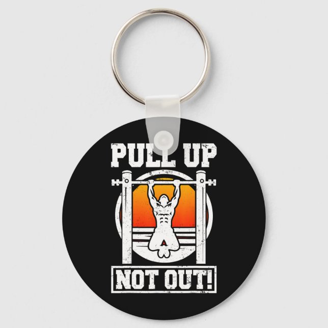 Pull Up Not Out Bodybuilding Weightlifting Workout Key Ring (Front)
