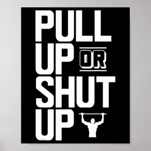 Pull Up Or Shut Up Bodyweight Calisthenics Bodybui Poster