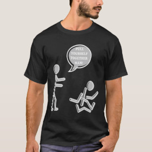 Pull Yourself Together Funny Sarcastic Sarcasm Gif T-Shirt