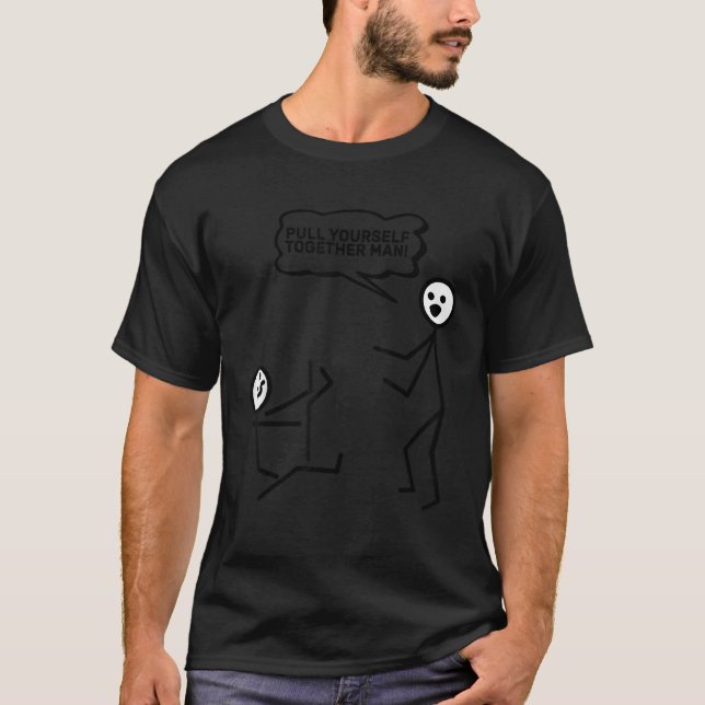 Pull Yourself Together Man Stick Figure Stickman P T-Shirt (Front)