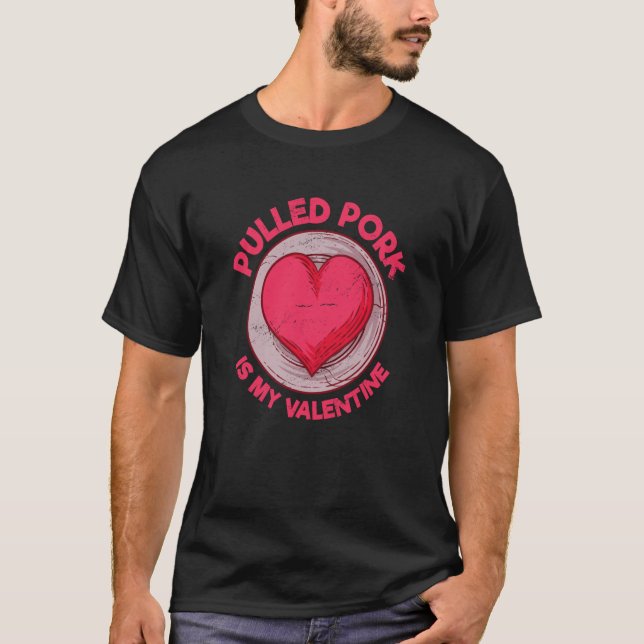 Pulled Pork Is My Valentine Barbecue Meat Humor T-Shirt (Front)