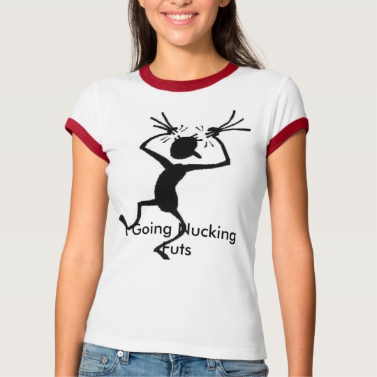 PULLHAIR, I Going Nucking Futs T-Shirt