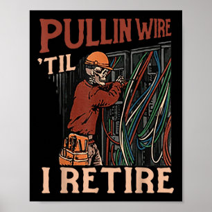 Pullin Wire Til I Retire Poster