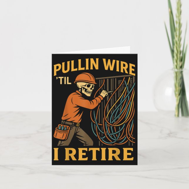 Pullin Wire Till I Retire Electrician Skeleton Fun Card (Front)