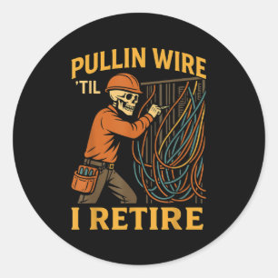 Pullin Wire Till I Retire Electrician Skeleton Fun Classic Round Sticker